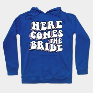 Bachelorette Party Here Comes The Bride Hoodie